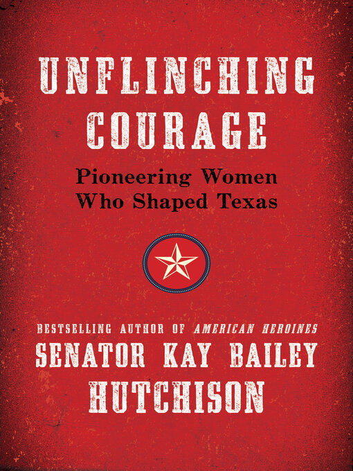 Title details for Unflinching Courage by Kay Bailey Hutchison - Available